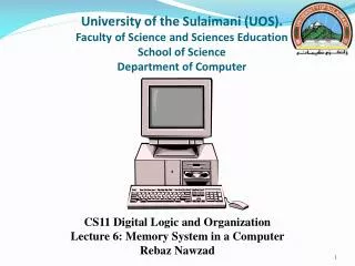 CS11 Digital Logic and Organization Lecture 6: Memory System in a Computer Rebaz Nawzad