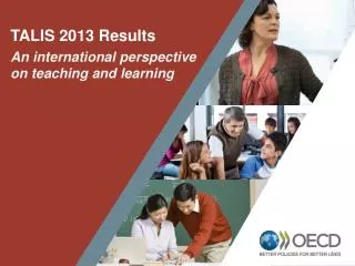 TALIS 2013 Results An international perspective on teaching and learning
