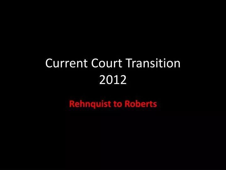 current court transition 2012