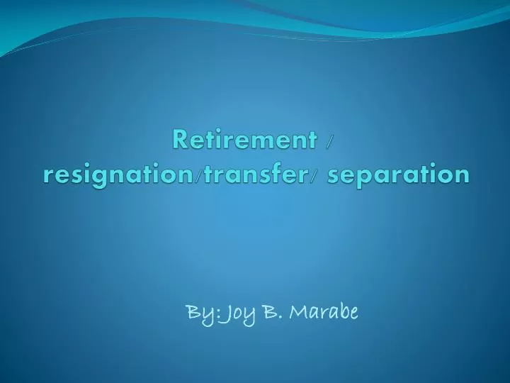 retirement resignation transfer separation