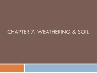 Chapter 7: Weathering &amp; Soil