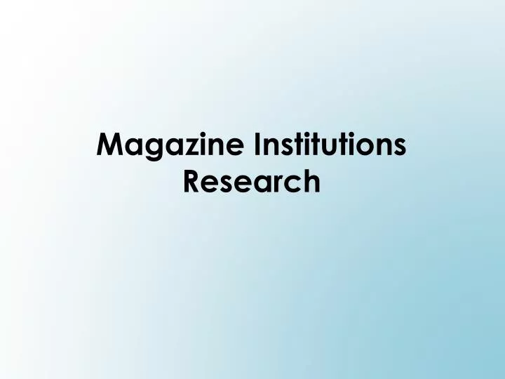 magazine institutions research