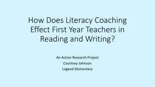 How Does Literacy Coaching Effect First Year Teachers in Reading and Writing?