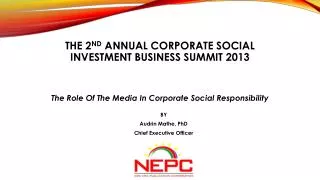 THE 2 ND ANNUAL CORPORATE SOCIAL INVESTMENT BUSINESS SUMMIT 2013