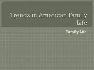 Trends in American Family Life