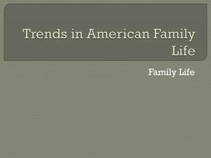 trends in american family life