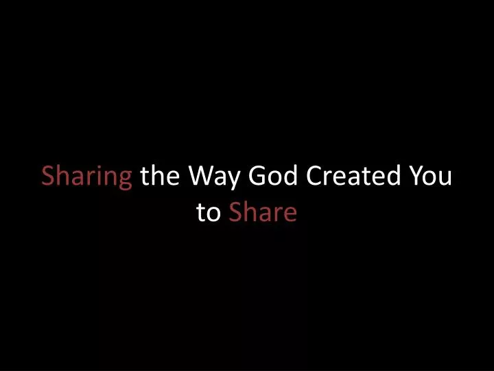 sharing the way god created you to share