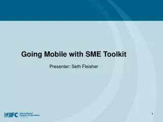 Going Mobile with SME Toolkit Presenter: Seth Fleisher