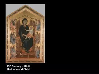 13 th Century - Giotto Madonna and Child