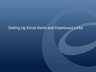 Setting Up Email Alerts and Dashboard Links