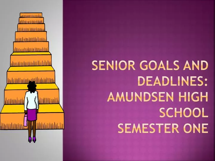 senior goals and deadlines amundsen high school semester one