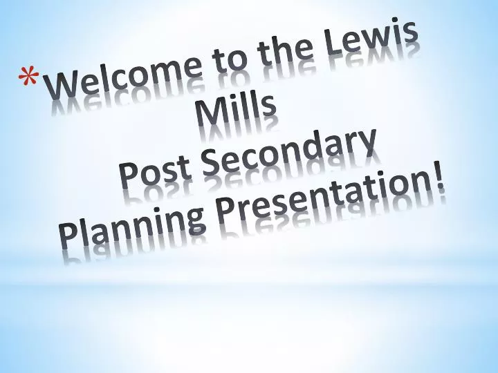 welcome to the lewis mills post secondary planning presentation