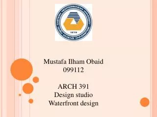 Mustafa Ilham Obaid 099112 ARCH 391 Design studio Waterfront design