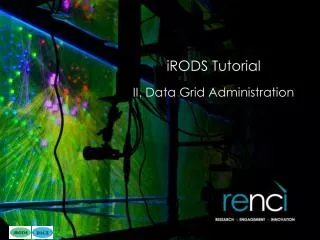iRODS Tutorial II. Data Grid Administration
