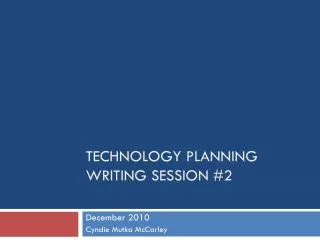 TECHNOLOGY PLANNING WRITING SESSION #2