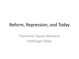 Reform, Repression, and Today