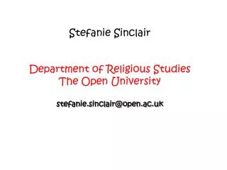 Stefanie Sinclair Department of Religious Studies The Open University stefanie.sinclair@open.ac.uk