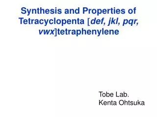 Synthesis and Properties of T etracyclopenta ? def, jkl , pqr , vwx ? tetraphenylene