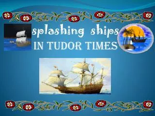 splashing ships In tudor times