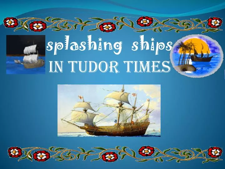 splashing ships in tudor times