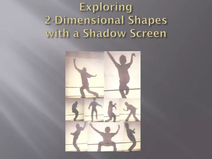 exploring 2 dimensional shapes with a shadow screen