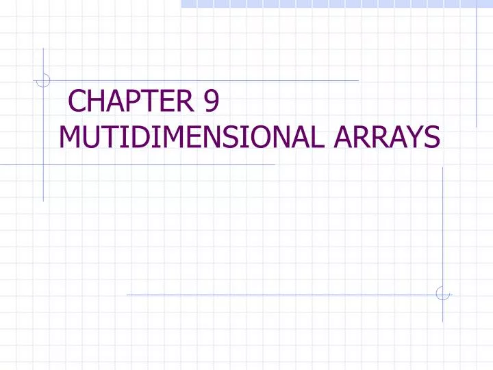chapter 9 mutidimensional arrays