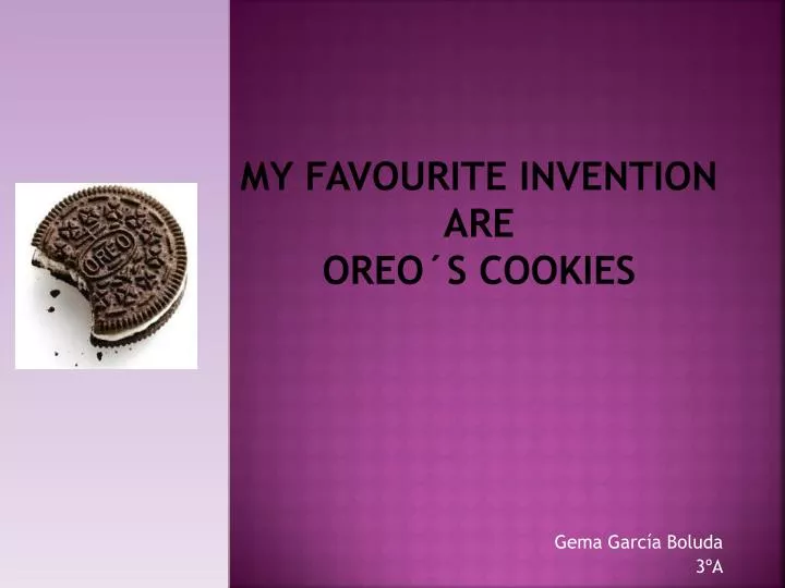 my favourite invention are oreo s cookies