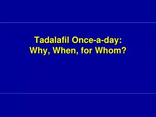 Tadalafil Once-a-day: Why, When, for Whom?