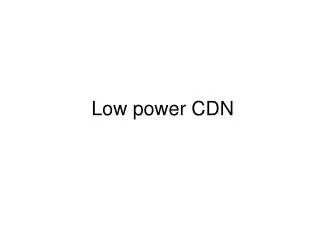 Low power CDN