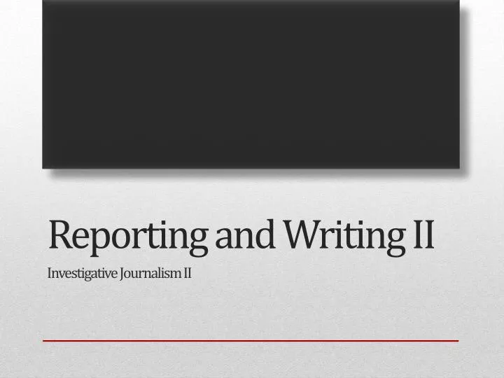 reporting and writing ii