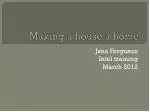 Making a house a home - slide 1