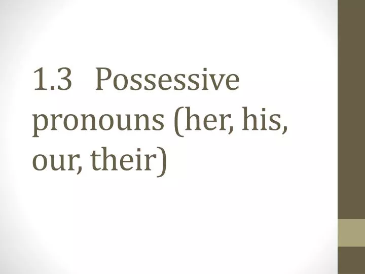1 3 possessive pronouns her his our their