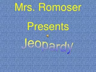 Mrs. Romoser Presents