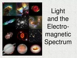 Light and the Electro-magnetic Spectrum