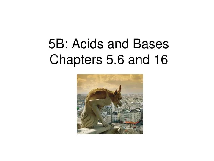 5b acids and bases chapters 5 6 and 16