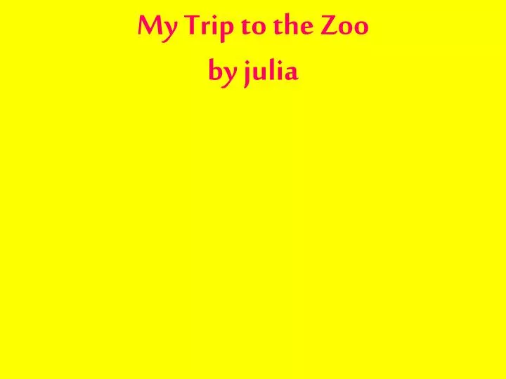 my trip to the zoo by julia