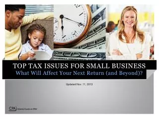 TOP TAX ISSUES FOR SMALL BUSINESS What Will Affect Your Next Return (and Beyond)?