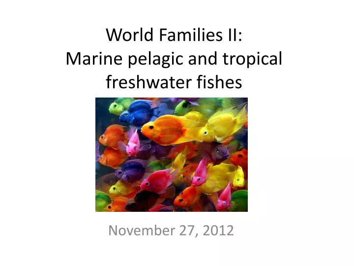 world families ii marine pelagic and tropical freshwater fishes