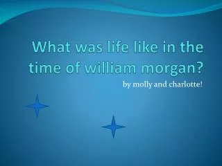 What was life like in the time of william morgan ?