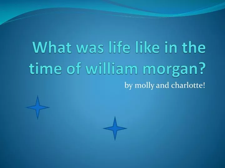 what was life like in the time of william morgan