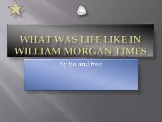 What was life like in william morgan times