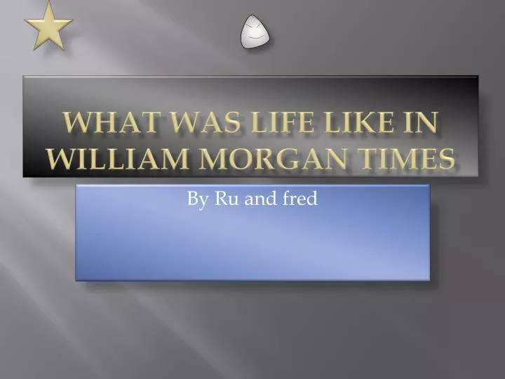 what was life like in william morgan times