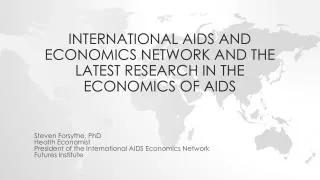 International AIDS and Economics Network and the latest research in the economics of aids