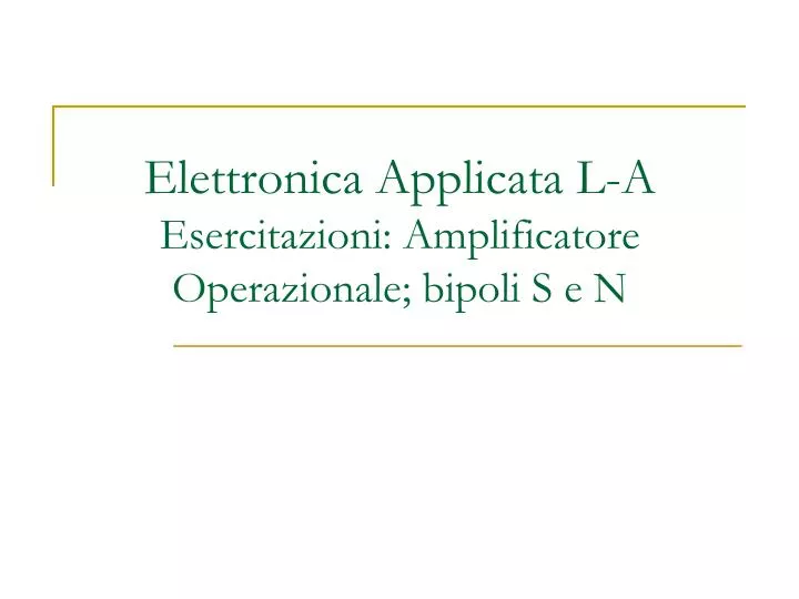 elettronica applicata l a esercitazioni amplificatore operazionale bipoli s e n