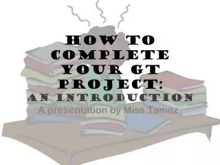 How to complete your GT Project: An introduction