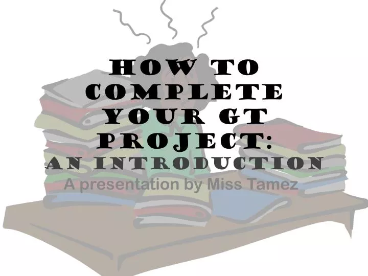 how to complete your gt project an introduction