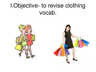 l.Objective- to revise clothing vocab.