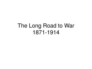 The Long Road to War 1871-1914