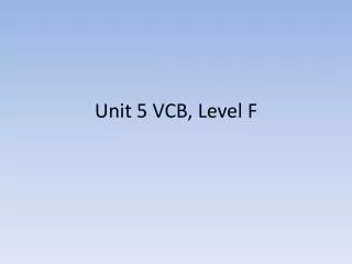 Unit 5 VCB, Level F