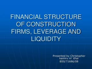FINANCIAL STRUCTURE OF CONSTRUCTION FIRMS, LEVERAGE AND LIQUIDITY